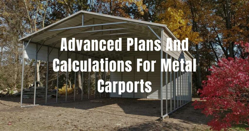 Advanced Plans And Calculations For Metal Carports