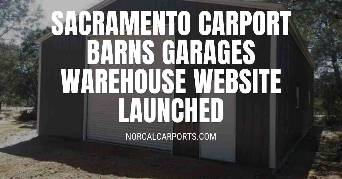 Sacramento Carport Barns Garages Warehouse Website Launched